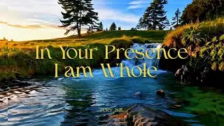 In Your Presence I am Whole