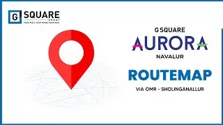 G Square Aurora | Plots for sale at Navalur, OMR | Route Map Video