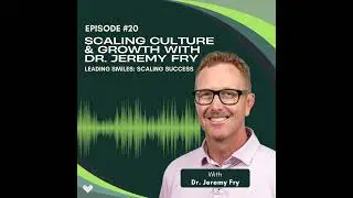 Scaling Culture & Growth with Dr. Jeremy Fry | Ep 8