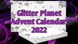 Unboxing Glitter Planet Advent Calendar 2022