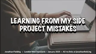 Learning from my my side project failures - London Web Standards - January 2025