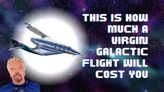 Richard Branson's Virgin Galactic Space Flight Costs How Much?