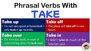 Phrasal Verbs with TAKE, Meaning and Example Sentences