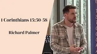 Mystery and Victory | Richard Palmer | 1 Corinthians 15:50 - 58.