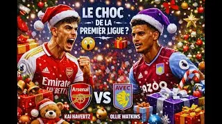 ⚽Arsenal 🔴⚪ Vs Aston Villa 🟣🔵 Havertz💫Ollie Watkins | LE CHOC DE LA PREMIER LIGUE QUI DOMINERA ?😱🎄❄️
