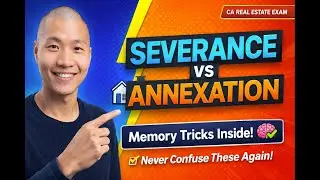 Severance vs Annexation | California Real Estate Exam Memory Tricks