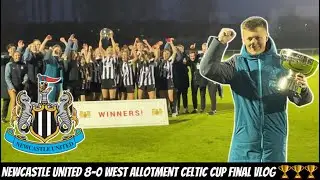 *WE WON THE CUP FINAL 🏆* Newcastle United 8-0 West Allotment Celtic matchday vlog !!!!!