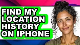How to Find My Location History on Iphone - Easy Guide
