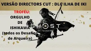 Ghost of Tsushima:DLC ILHA DE IKI. Troféu Orgulho de Ishikawa(todos desafios Arquearia)