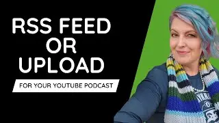 How to Add Your Podcast to YouTube: RSS Feed or Direct Upload (Pros and Cons)