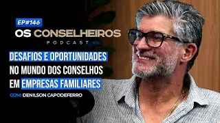 Li&ccedil;&otilde;es de Sucess&atilde;o e Governan&ccedil;a Familiar | Denilson Capodeferro - Os Conselheiros #146