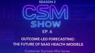 🎥 Episode 6 &mdash; &ldquo;Outcome-Led Forecasting: The Future of SaaS Health Models&rdquo;