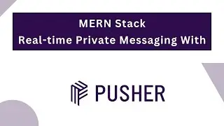 Real-time Private Messaging: Pusher and MERN Stack (Demo)