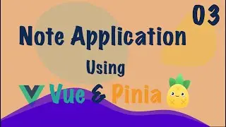 Vue 3: Note App (Vue + Pinia) - 2023 - Part - 3