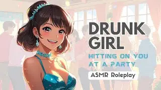 🎉ASMR Drunk Girl Flirts With You at a Party 💋 F4A | Tipsy, Bold, All Over You | Girlfriend Roleplay
