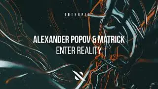 Alexander Popov & MatricK - Enter Reality