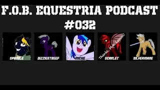 FOB Equestria Podcast #032: Projects, Theories, & Hasbro!