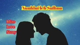 Nunhlui leh Sulhnu (Mizo Love Story)