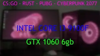Тест игр на Intel Core i3 9100f + GTX 1060 6 ГБ: CS:GO, RUST, PUBG, Cyberpank 2077