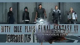 [[Bitty Cole Plays]] FFXV Ep. 5 (A DATE WITH IRIS)