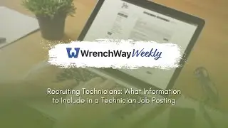 Recruiting Technicians: What Information to Include in a Technician Job Posting | WrenchWay Weekly
