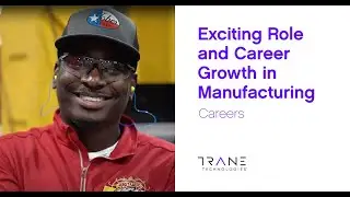 Exciting Role and Career Growth in Manufacturing &ndash; Trane Technologies Careers
