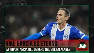 KIKE GARC&Iacute;A ES ETERNO, LA IMPORTANCIA DEL OBRERO DEL GOL EN EL DEPORTIVO ALAV&Eacute;S