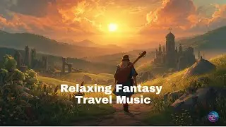 Wandering Bard&rsquo;s Journey &ndash; Relaxing Fantasy Travel Music