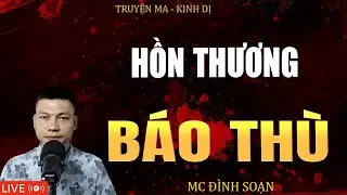 HỒN THƯƠNG BÁO THÙ | Truyện Ma Kinh Dị - Tuyển Tập Truyện Ma Đình Soạn Hay 2025