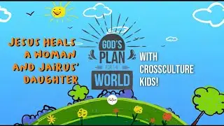 CrossCulture Kids 27 March God's Plan For The World: Jesus Heals Women Jairus Daughter