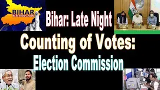 #Bihar : Late night counting of #votes : #Election #Commission.... |#ApnaPunjabNritv|