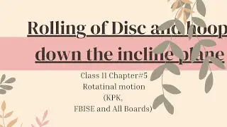 Rolling of disc and hoop down the inclined plane class 11