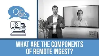 Components of Remote Ingest │ x-dream-group Q&A