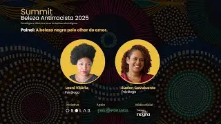Summit Beleza Antirracista 2025. Painel: A beleza negra pelo olhar do amor