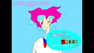 ♪☆Hana-chan&rsquo;s Magica: ~The So Ordinary School Life!~☆ ♪ - EPISODE 1 (WIP/UNFINISHED!!! READ DESC.)
