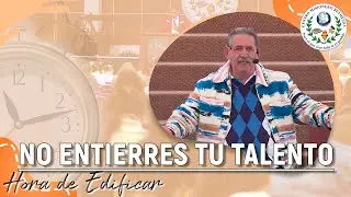 No Entierres Tu Talento: &Uacute;salo para Su Gloria | Hora de Edificar