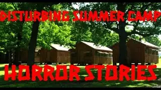 3 Disturbing Summer Camp Horror Stories