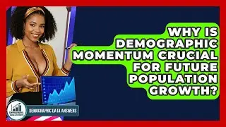 Why Is Demographic Momentum Crucial For Future Population Growth? - Demographic Data Answers