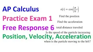 AP Calculus Practice Exam 1 FRQ 6 - Position, Velocity and Acceleration