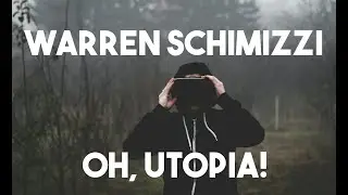 Warren Schimizzi - Oh, Utopia! (OFFICIAL VIDEO)