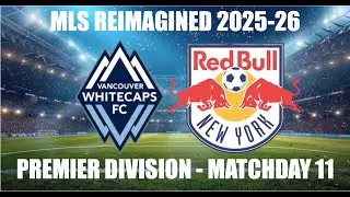 MLS REIMAGINED Premier Division 2025-26 MD11 - Vancouver Whitecaps FC (15th) vs NY Red Bulls (17th)