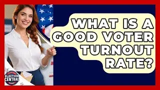 What Is A Good Voter Turnout Rate? - Election Central Channel