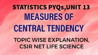 UNIT 13D,MEASUREMENT OF CENTRAL TENDENCY  WITH PYQs.//CSIR NET LIFE SCIENCE ( 2019 DEC, ASSAM).