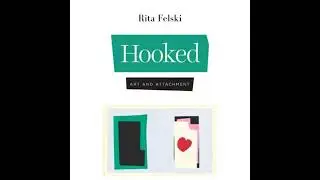 Hooked: Art and Attachment - Rita Felski