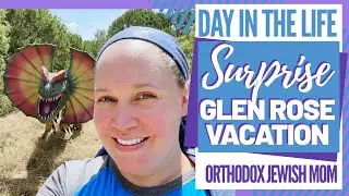 Surprise Glen Rose Vacation | DITL Day in the Life Orthodox Jewish Homeschool Mom (Jar of Fireflies)