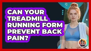 Can Your Treadmill Running Form Prevent Back Pain? - All Sorts Of Running