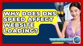 Why Does DNS Speed Affect Website Loading? - Internet Infrastructure Explained