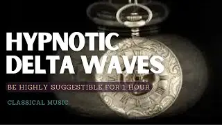 ♬ Extremely Fast Results! ~ 1 Hour of High Suggestibility + Hypnotic Delta Waves ~ Classical Music