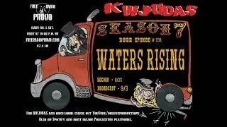 KWJUDAS S7 E131 - Waters Rising 2