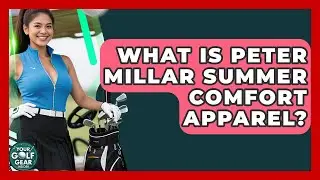 What Is Peter Millar Summer Comfort Apparel? - Your Golf Gear Insider